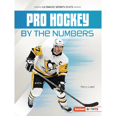 Pro Hockey by the Numbers - (Ultimate Sports STATS (Lerner (Tm) Sports)) by  Percy Leed (Paperback)