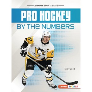Pro Hockey by the Numbers - (Ultimate Sports STATS (Lerner (Tm) Sports)) by  Percy Leed (Paperback) - 1 of 1