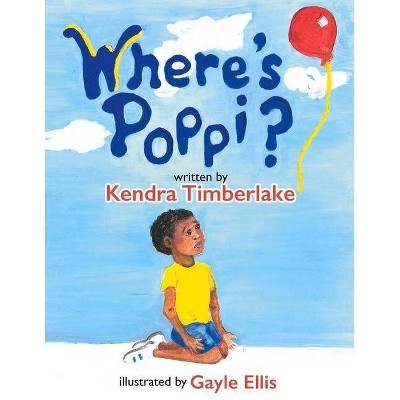 Where's Poppi? - by  Kendra Timberlake (Paperback)