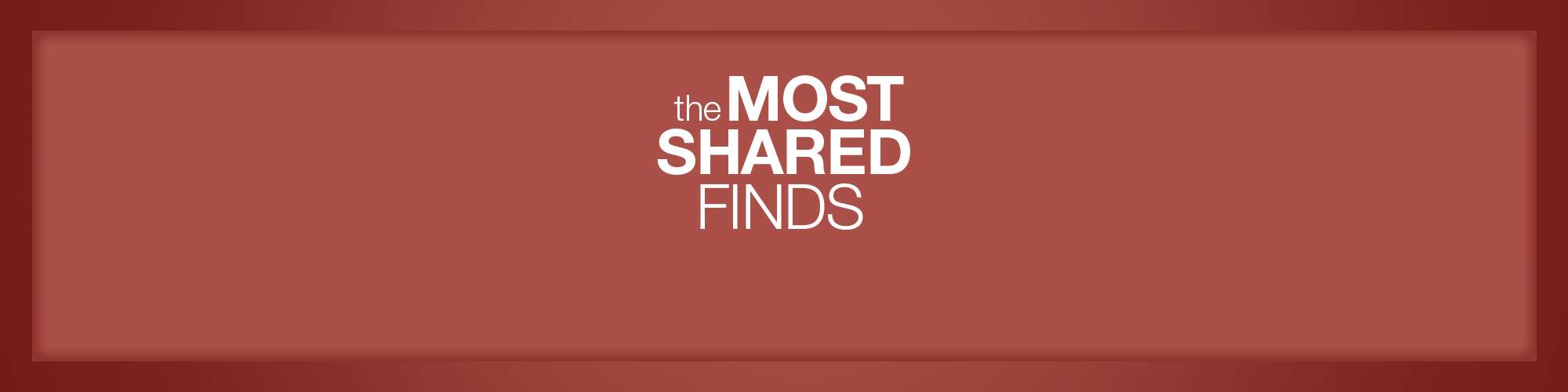 the MOST SHARED FINDS