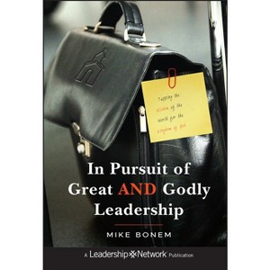 In Pursuit of Great and Godly Leadership - (Jossey-Bass Leadership Network) by  Mike Bonem (Hardcover) - 1 of 1