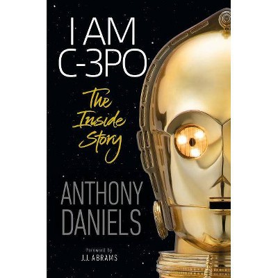 I Am C-3PO - by Anthony Daniels (Hardcover)