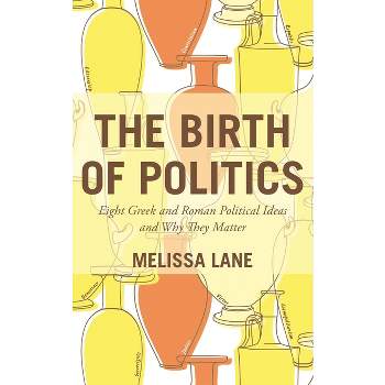 The Birth of Politics - by  Melissa Lane (Paperback)