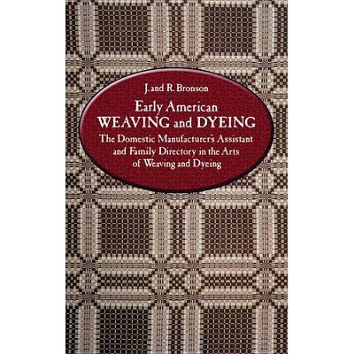 Early American Weaving and Dyeing - (Dover Americana) by  J Bronson (Paperback)