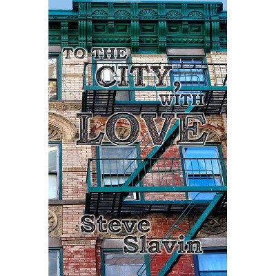 To the City, with Love - by  Steve Slavin (Paperback)