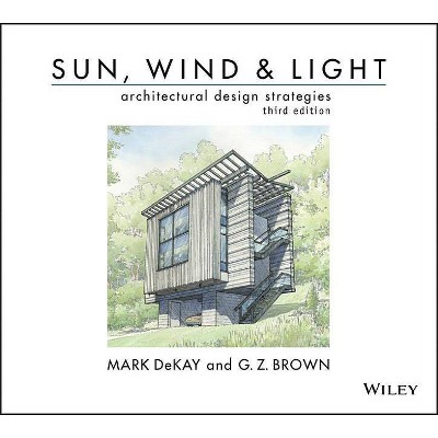 Sun, Wind, and Light: Architectural Design Strategies - 3rd Edition by  Mark Dekay & G Z Brown (Paperback)