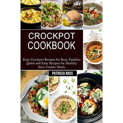 Crockpot Cookbook - by  Patricia Ross (Paperback)