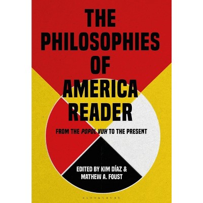 The Philosophies of America Reader - by  Kim Díaz & Mathew A Foust (Hardcover)