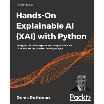 Hands-On Explainable AI (XAI) with Python - by  Denis Rothman (Paperback)