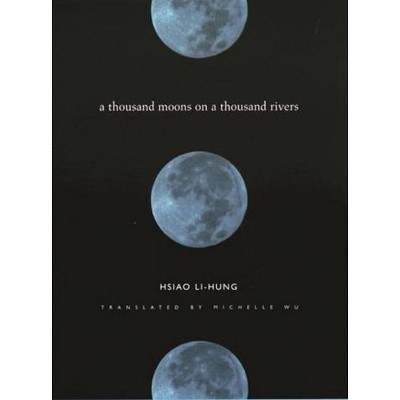 A Thousand Moons on a Thousand Rivers - (Modern Chinese Literature from Taiwan) by  Hsiao Li-Hung (Paperback)