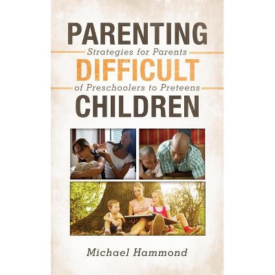 Parenting Difficult Children - by  Michael Hammond (Hardcover)