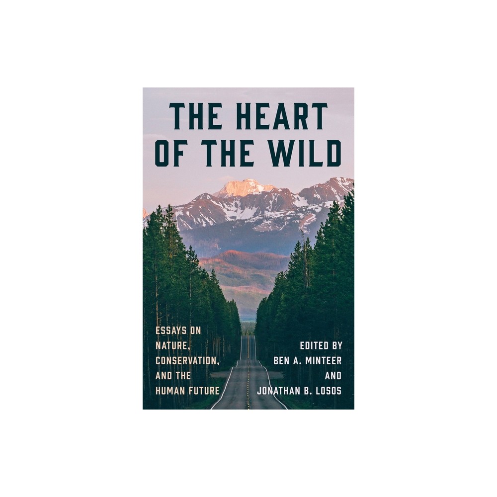 The Heart of the Wild - by Ben a Minteer & Jonathan B Losos (Hardcover)