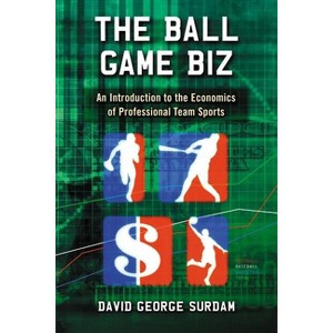 The Ball Game Biz - by  David George Surdam (Paperback) - 1 of 1