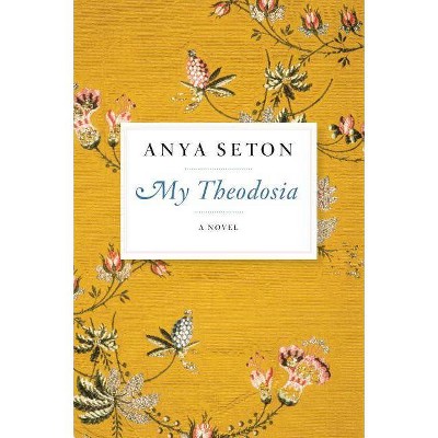 My Theodosia - by  Anya Seton (Paperback)