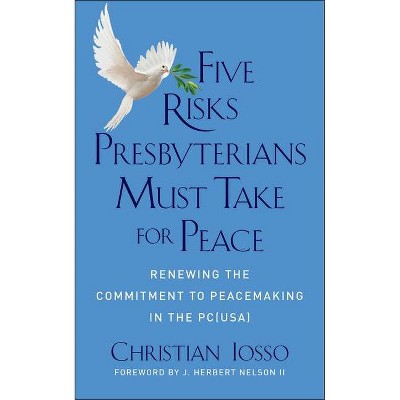 Five Risks Presbyterians Must Take for Peace - by  Christian T Iosso (Paperback)