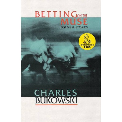 Betting on the Muse - by  Charles Bukowski (Paperback)