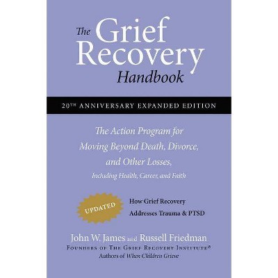 The Grief Recovery Handbook, 20th Anniversary Expanded Edition - 20th Edition by  John W James & Russell Friedman (Paperback)