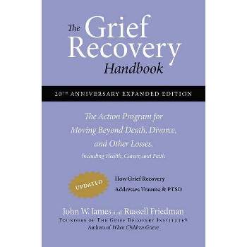The Grief Recovery Handbook, 20th Anniversary Expanded Edition - 20th Edition by  John W James & Russell Friedman (Paperback)