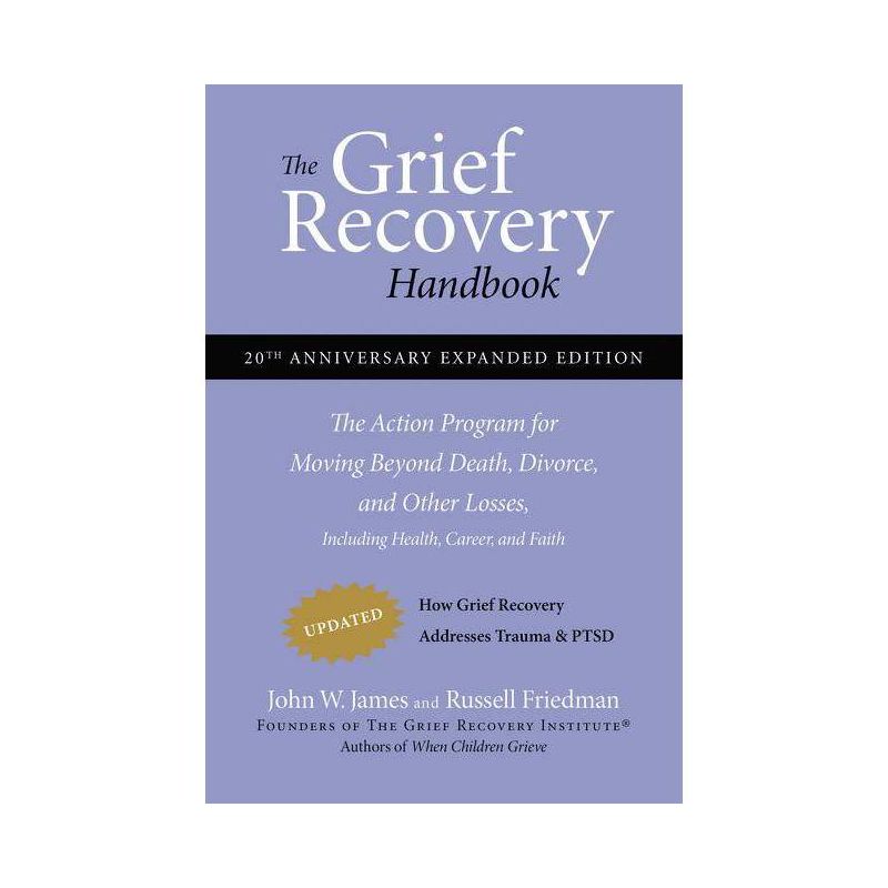 The Grief Recovery Handbook, 20th Anniversary Expanded Edition - 20th Edition by  John W James & Russell Friedman (Paperback), 1 of 2
