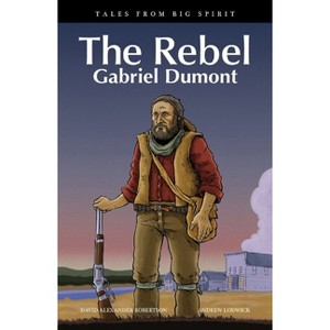 The Rebel - (Tales from Big Spirit) by  David A Robertson (Paperback) - 1 of 1