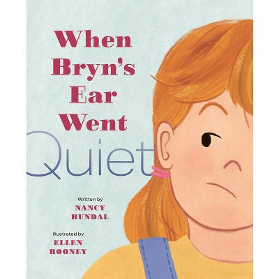 When Bryn's Ear Went Quiet - by  Nancy Hundal (Hardcover)