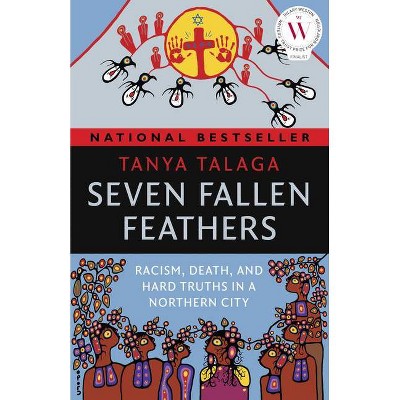 Seven Fallen Feathers - by  Tanya Talaga (Paperback)