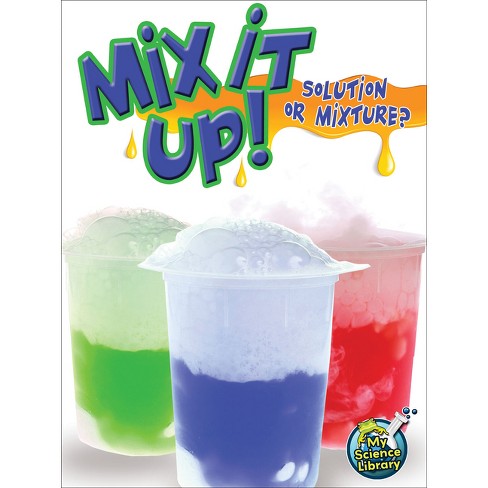 Mix It Up! Solution or Mixture? - (My Science Library) by  Tracy Maurer (Paperback) - image 1 of 1