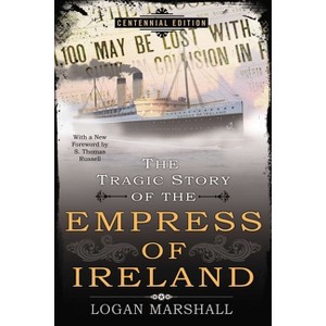 The Tragic Story of the Empress of Ireland - by  Logan Marshall (Paperback) - 1 of 1