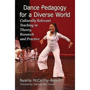 Dance Pedagogy for a Diverse World - by  Nyama McCarthy-Brown (Paperback) - 1 of 1