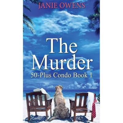 The Murder - (50-Plus Condo) by  Janie Owens (Paperback)