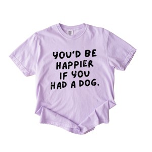You'd Be Happier If You Had A Dog - Women's Garment Dyed Graphic T-Shirt - 1 of 4