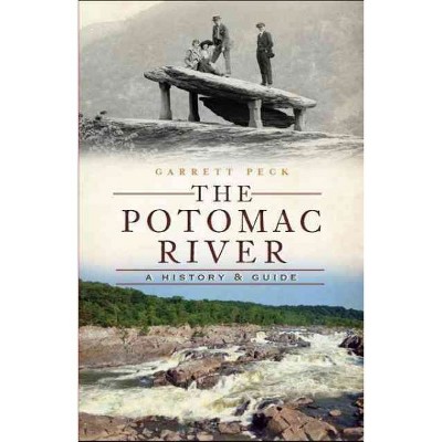 Potomac River, The: A History & Guide - by Garrett Peck (Paperback)