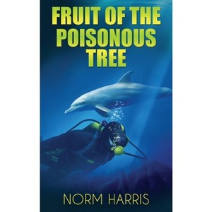 Fruit of the Poisonous Tree - (Spider Green Mystery Thriller) by  Norm Harris (Paperback) - 1 of 1