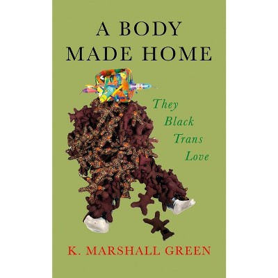 A Body Made Home - by  K Marshall Green (Paperback)