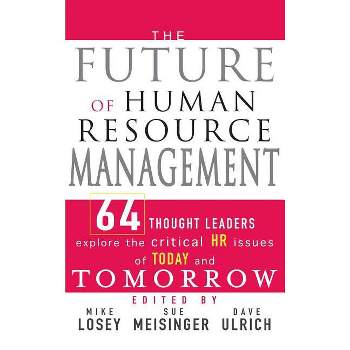 The Future of Human Resource Management - by  Mike Losey & Sue Meisinger & Dave Ulrich (Hardcover)