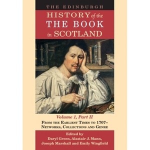 The Edinburgh History of the Book in Scotland, Volume 1, Part II - by  Daryl Green & Alastair J Mann & Joseph Marshall & Emily Wingfield (Hardcover) - 1 of 1