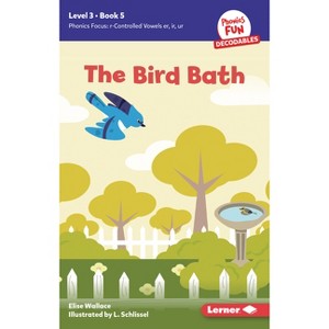 The Bird Bath - (Phonics Fun Decodables -- Level 3) by  Elise Wallace (Paperback) - 1 of 1