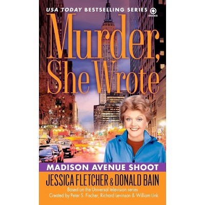 Murder, She Wrote: Madison Ave Shoot - by  Jessica Fletcher & Donald Bain (Paperback)