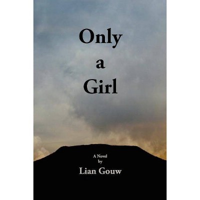 Only a Girl - by  Lian Gouw (Paperback)