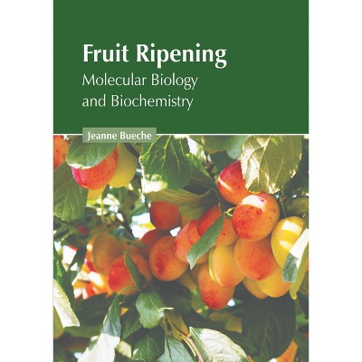 Fruit Ripening: Molecular Biology and Biochemistry - by  Jeanne Bueche (Hardcover)
