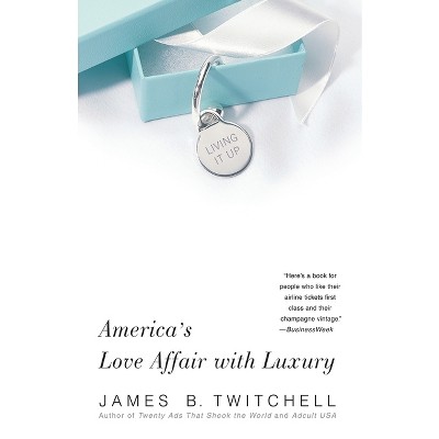 Living It Up - by  James B Twitchell (Paperback)