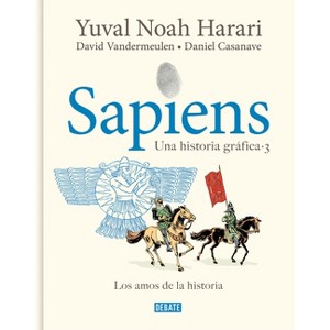 Sapiens. Una Historia Gráfica 3: Los Amos de la Historia / Sapiens. a Graphic Hi Story 3: The Masters of History - (Hardcover) - 1 of 1