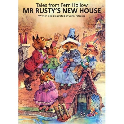 Mr Rusty's New House - (Tales from Fern Hollow) by  John Patience (Hardcover)