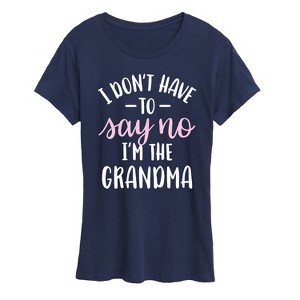 Women's - Instant Message - I Dont Have To Say No Grandma Short Sleeve Graphic T-Shirt - 1 of 4