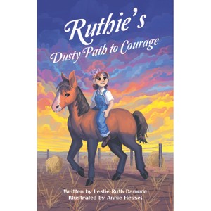 Ruthy's Dusty Path to Courage - by  Leslie Right Damude (Paperback) - 1 of 1