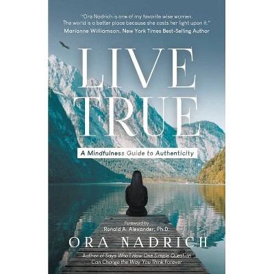 Live True - by  Ora Nadrich (Paperback)