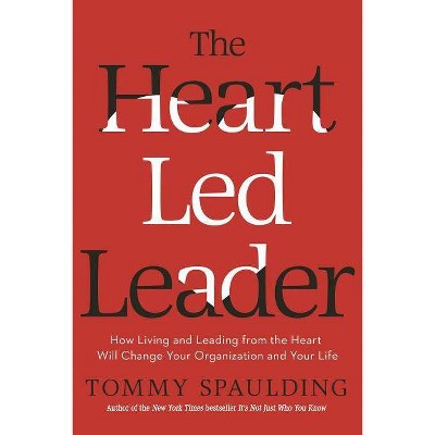 The Heart-Led Leader - by  Tommy Spaulding (Hardcover)