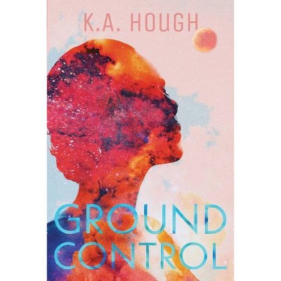 Ground Control - by  K a Hough (Paperback)