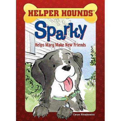 Sparky Helps Mary Make Friends - (Helper Hounds) by  Caryn Rivadeneira (Paperback)