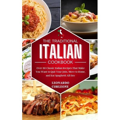 The Traditional Italian Cookbook - by  Leonardo Corleone (Hardcover)